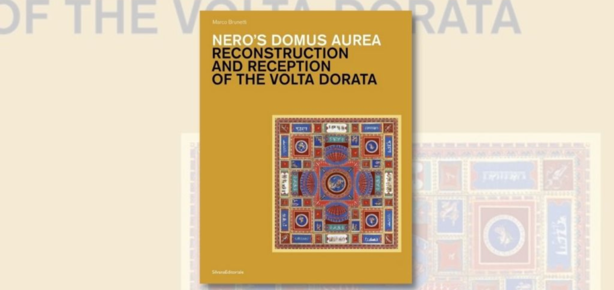 Presentazione del volume “Nero’s Domus Aurea. Reconstruction and Reception of the Volta Dorata”