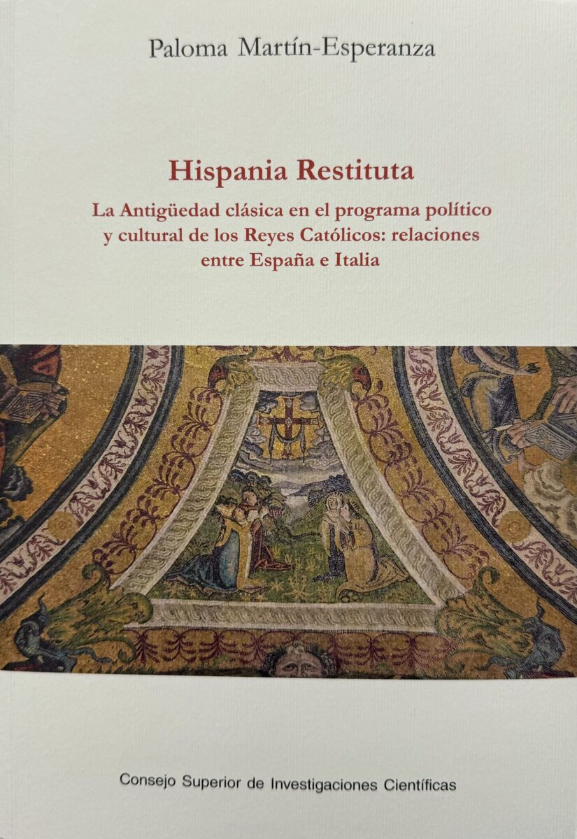 Hispania Restituta. La Antigüedad clásica en el programa político y cultural de los Reyes Católicos: relaciones entre España e Italia