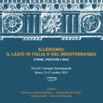 Ellenismo: il Lazio in Italia e nel Mediterraneo. Forme, processi e idee